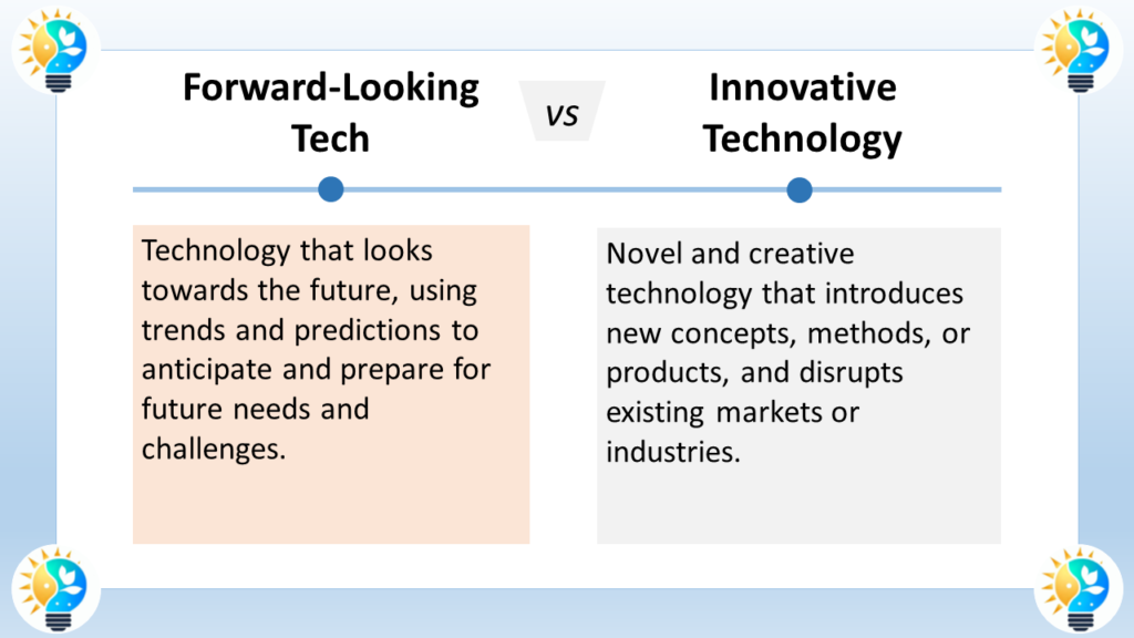 The image is a comparison of forward-looking technology and innovative technology.

Forward-looking technology refers to technology that anticipates and prepares for future needs and challenges. It uses trends and predictions to inform its development. An example of forward-looking technology could be self-driving cars, which are being developed in anticipation of a future where there are too many cars on the road for humans to drive safely.

Innovative technology, according to the image,  introduces new concepts, methods, or products. It can disrupt existing markets or industries. An example of innovative technology is the invention of the smartphone, which disrupted the cell phone industry.

The key difference between forward-looking technology and innovative technology is that forward-looking technology is focused on the future, while innovative technology can be applied to the present or the future.